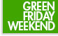 Green Friday Weekend